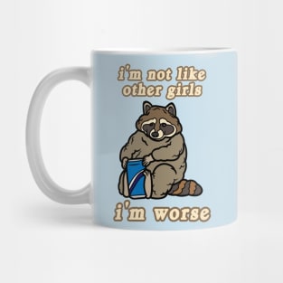 I'm Not Like Other Girls I'm Worse Raccoon Mug